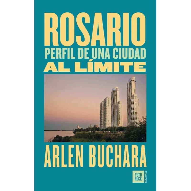 ROSARIO - PERFIL DE UNA CIUDAD AL LIMITE (Nuevo)