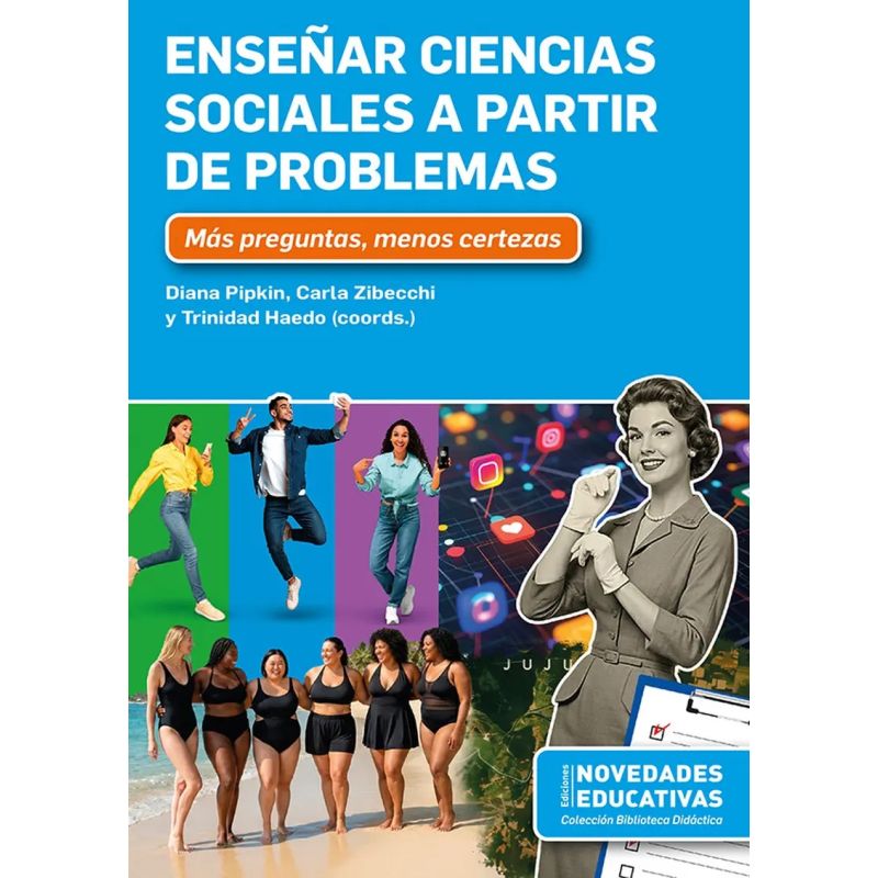 ENSEÑAR CIENCIAS SOCIALES A PARTIR DE PROBLEMAS - MAS PREGUNTAS, MENOS CERTEZAS (Nuevo)