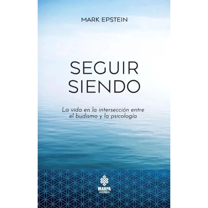 SEGUIR SIENDO - LA VIDA EN LA INTERSECCION ENTRE EL BUDISMO Y LA PSICOLOGIA (Nuevo)