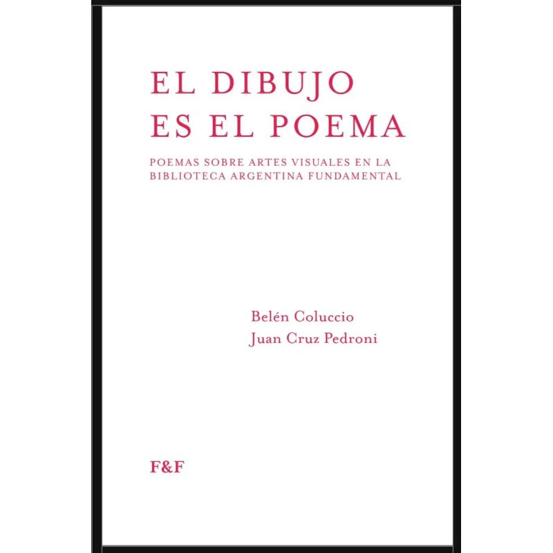 DIBUJO ES EL POEMA, EL - POEMAS SOBRE ARTES VISUALES EN LA BIBLIOTECA ARGENTINA FUNDAMENTAL (Nuevo)