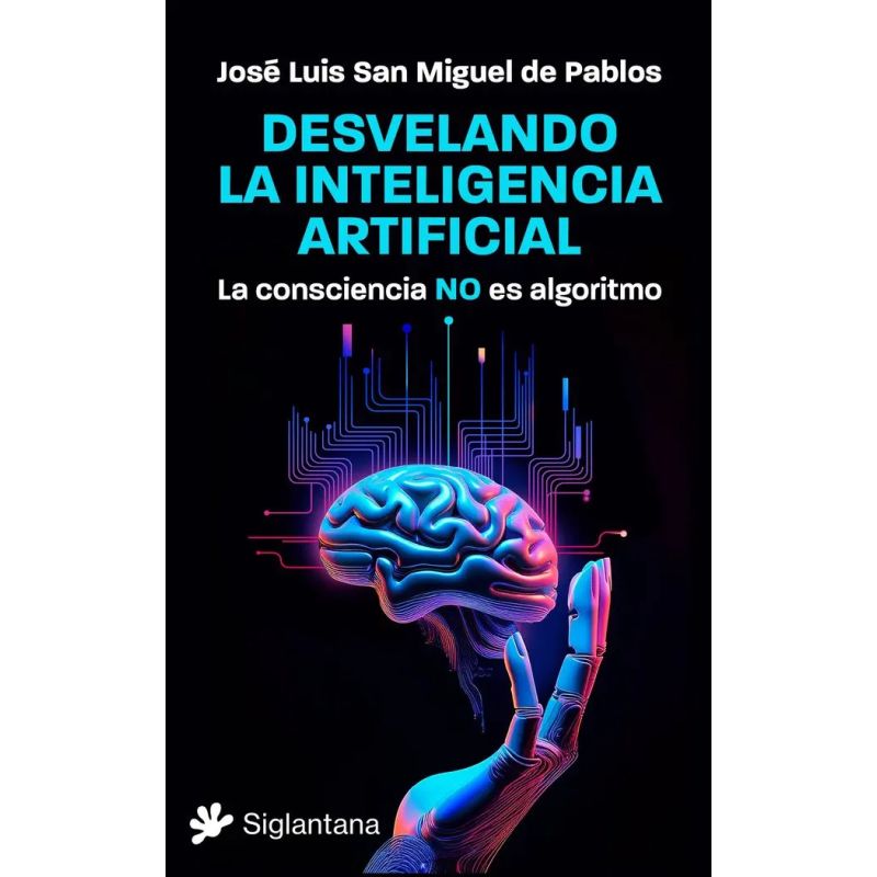 DESVELANDO LA INTELIGENCIA ARTIFICIAL - LA CONSCIENCIA NO ES ALGORITMO (Nuevo)