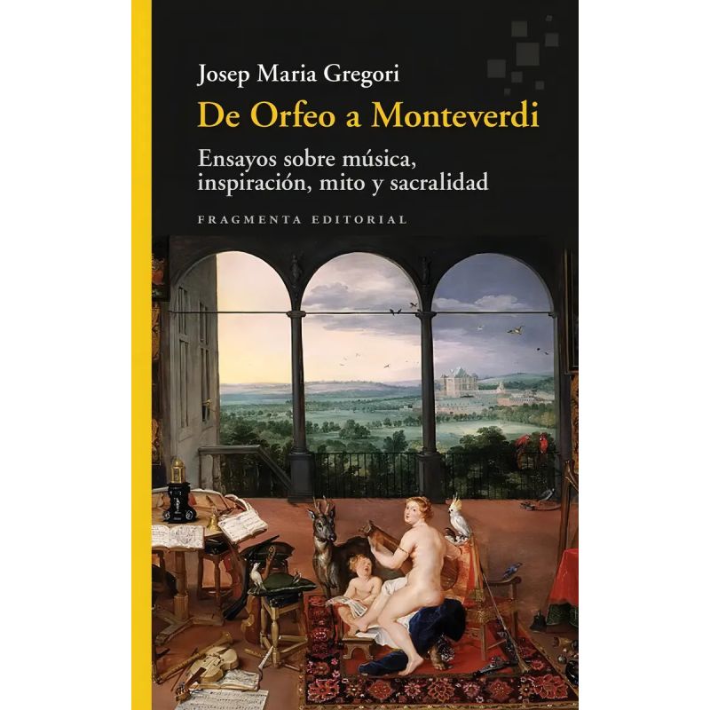 DE ORFEO A MONTEVERDI - ENSAYOS SOBRE MUSICA, INSPIRACION, MITO Y SACRALIDAD (Nuevo)