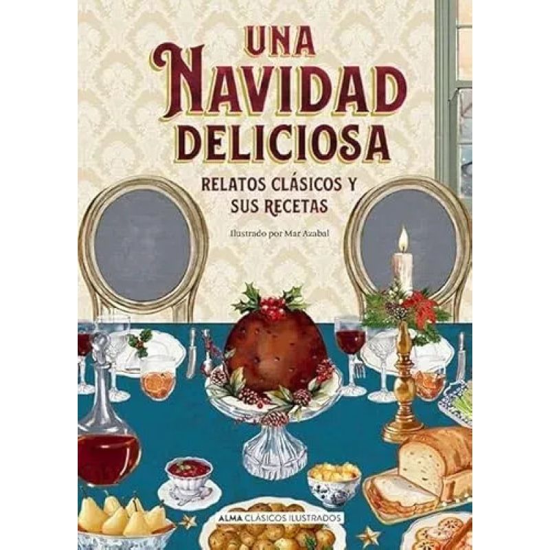 UNA NAVIDAD DELICIOSA - RELATOS CLASICOS Y SUS RECETAS - ALMA CLASICOS ILUSTRADOS - TD (Nuevo)