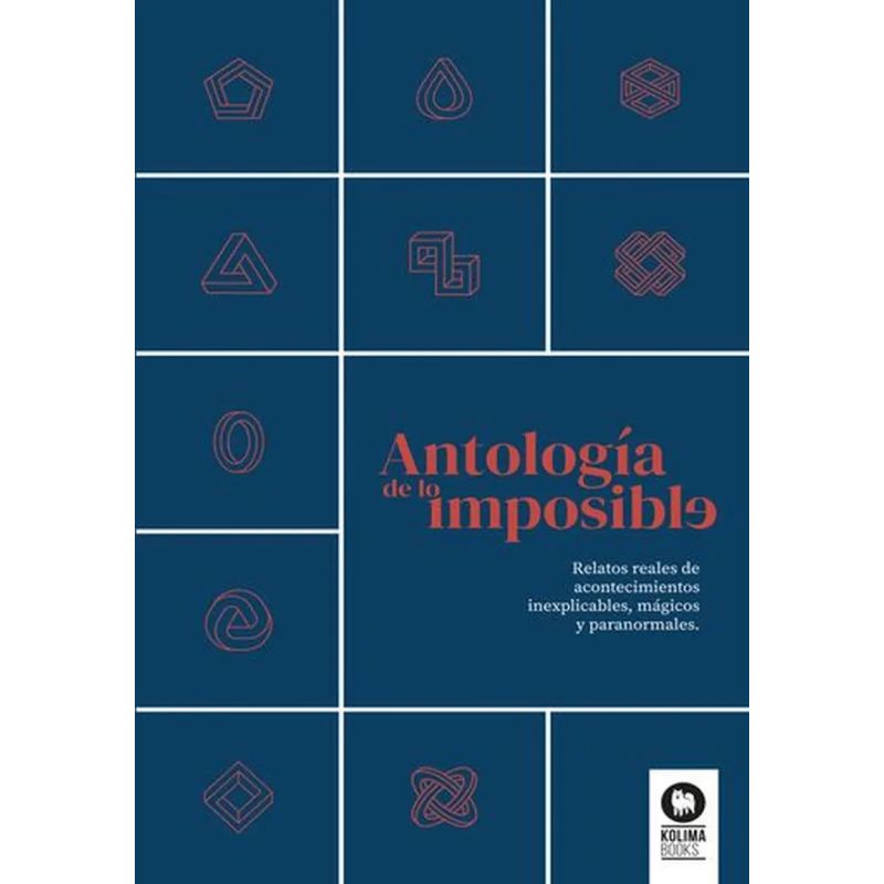 ANTOLOGIA DE LO IMPOSIBLE - RELATOS REALES DE ACONTECIMIENTOS INEXPLICABLES, MAGICOS Y PARANORMALES (Nuevo)