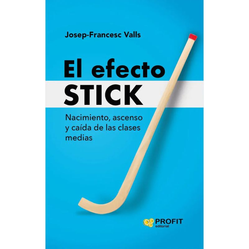 EFECTO STICK, EL - NACIMIENTO, ASCENSO Y CAIDA DE LAS CLASES MEDIAS (Nuevo)