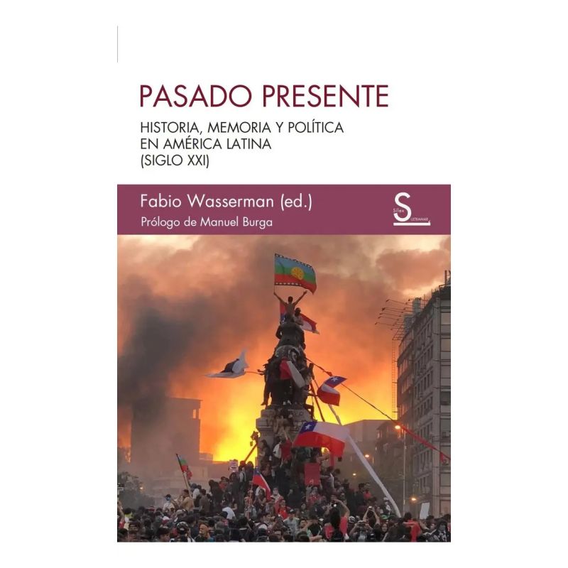 PASADO PRESENTE - HISTORIA, MEMORIA Y POLITICA EN AMERICA LATINA (SIGLO XXI) (Nuevo)