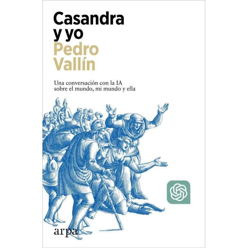 CASANDRA Y YO - UNA CONVERSACION CON LA IA SOBRE EL MUNDO, MI MUNDO Y ELLA (Nuevo)