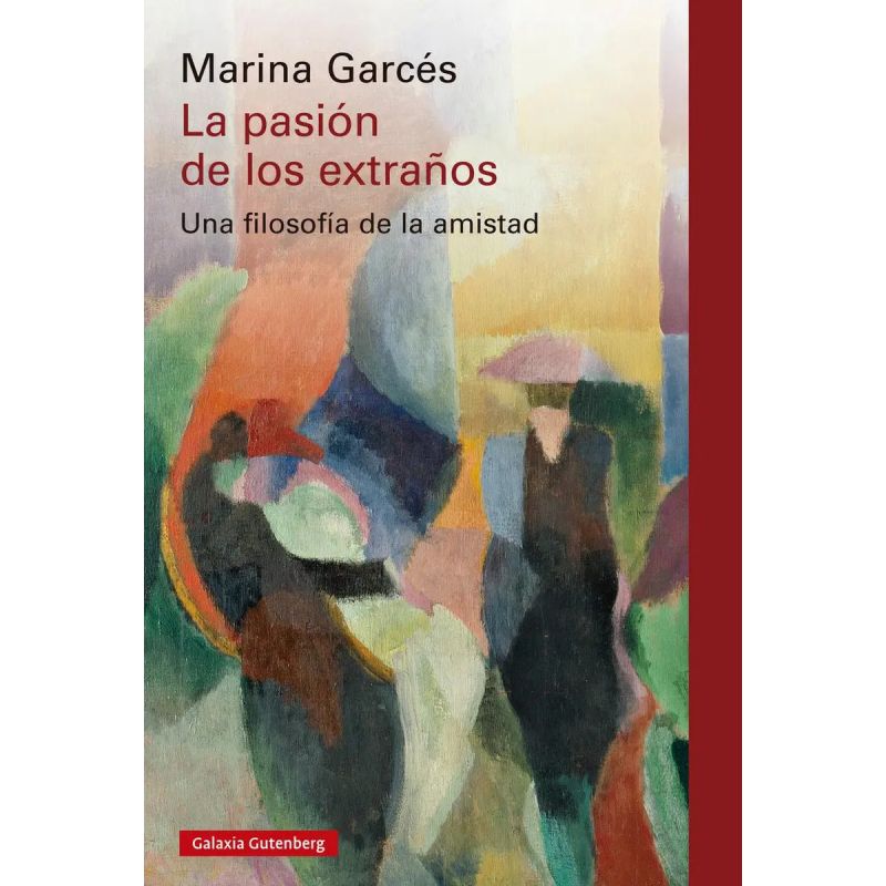 PASION DE LOS EXTRAÑOS, LA - UNA FILOSOFIA DE LA AMISTAD (Nuevo)