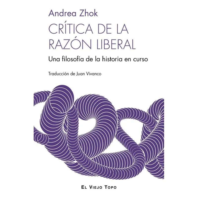 CRITICA DE LA RAZON LIBERAL - UNA FILOSOFIA DE LA HISTORIA EN CURSO (Nuevo)