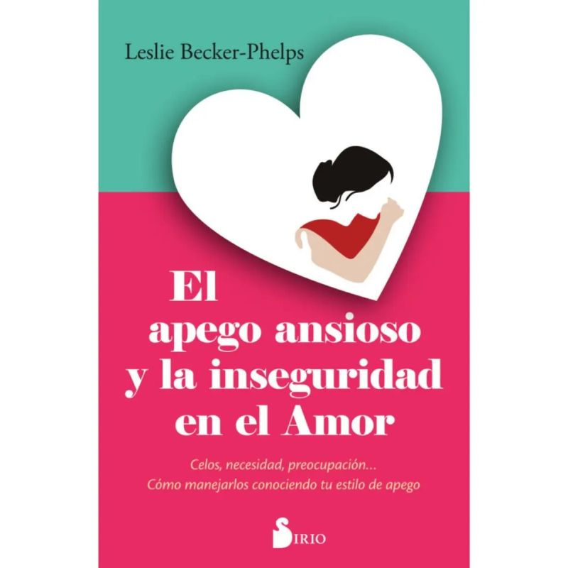 APEGO ANSIOSO Y LA INSEGURIDAD EN EL AMOR, EL (Nuevo)