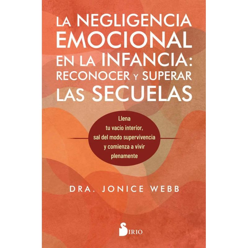 NEGLIGENCIA EMOCIONAL EN LA INFANCIA, LA - RECONOCER Y SUPERAR LAS SECUELAS (Nuevo)