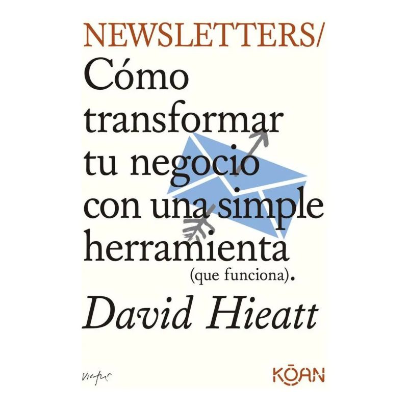 NEWSLETTERS - COMO TRANSFORMAR TU NEGOCIO CON UNA SIMPLE HERRAMIENTA (QUE FUNCIONA) (Nuevo)