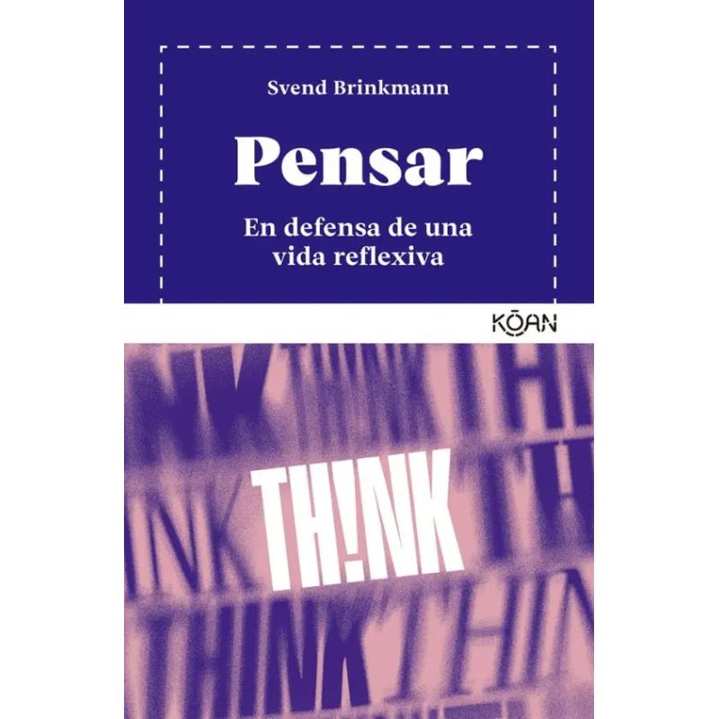 PENSAR - EN DEFENSA DE UNA VIDA REFLEXIVA (Nuevo)