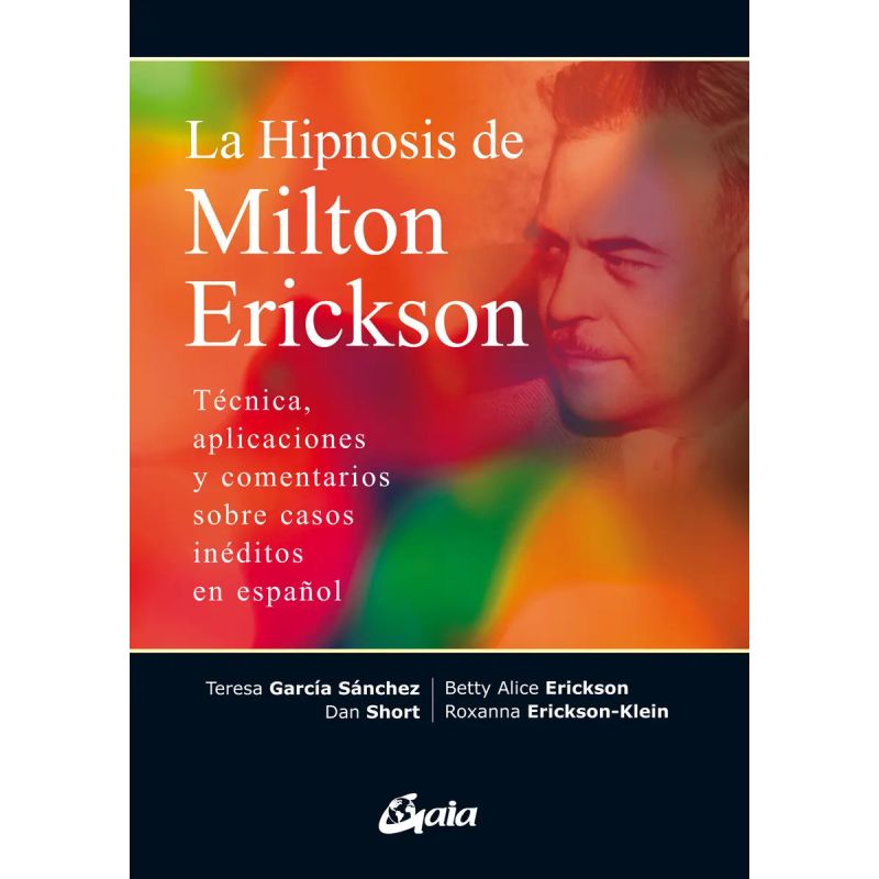 HIPNOSIS DE MILTON ERICKSON - TECNICA, APLICACIONES Y COMENTARIOS SOBRE CASOS INEDITOS EN ESPAÑOL (Nuevo)