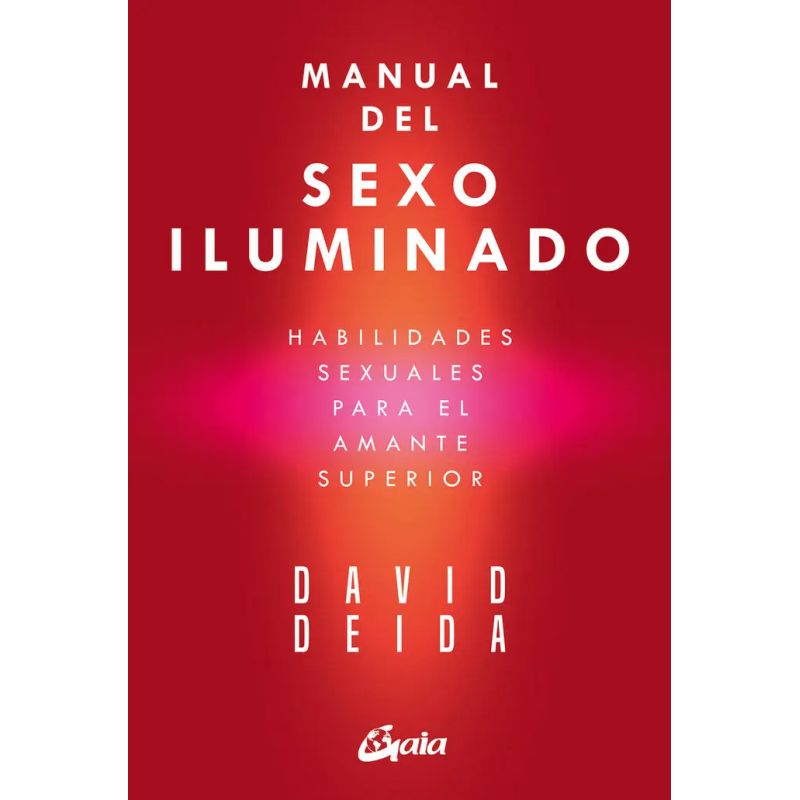 MANUAL DEL SEXO ILUMINADO - HABILIDADES SEXUALES PARA EL AMANTE SUPERIOR (Nuevo)