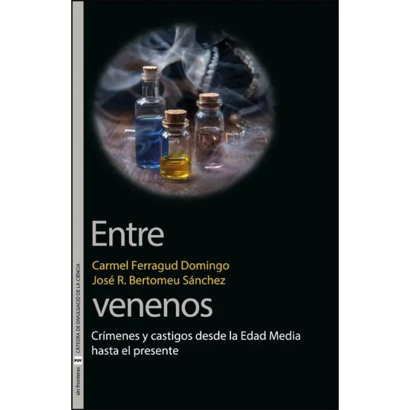 ENTRE VENENOS - CRIMENES Y CASTIGOS DESDE LA EDAD MEDIA HASTA EL PRESENTE (Nuevo)