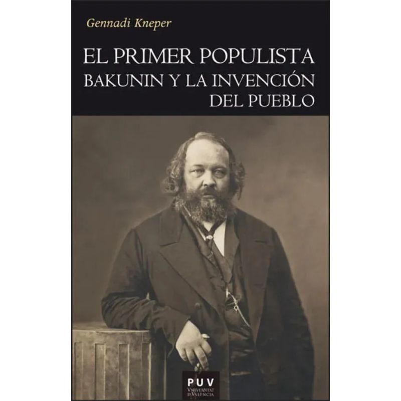 PRIMER POPULISTA, EL - BAKUNIN Y LA INVENCION DEL PUEBLO (Nuevo)