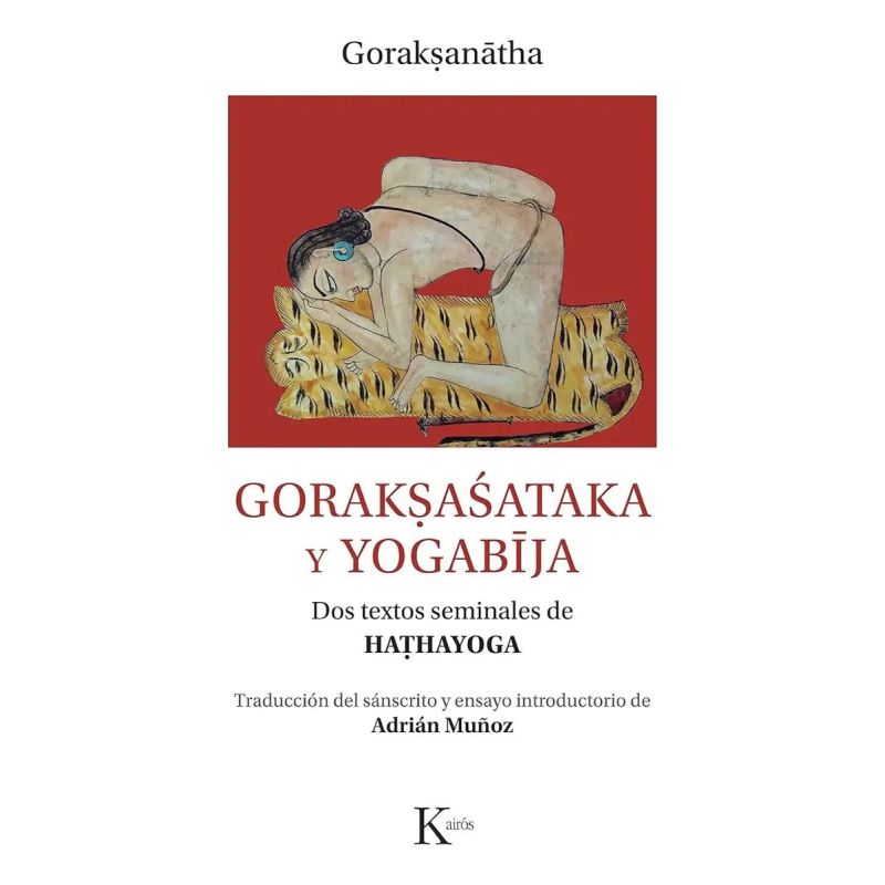 GORAKSASATAKA Y YOGABIJA - DOS TEXTOS SEMINALES DE HATHAYOGA (Nuevo)