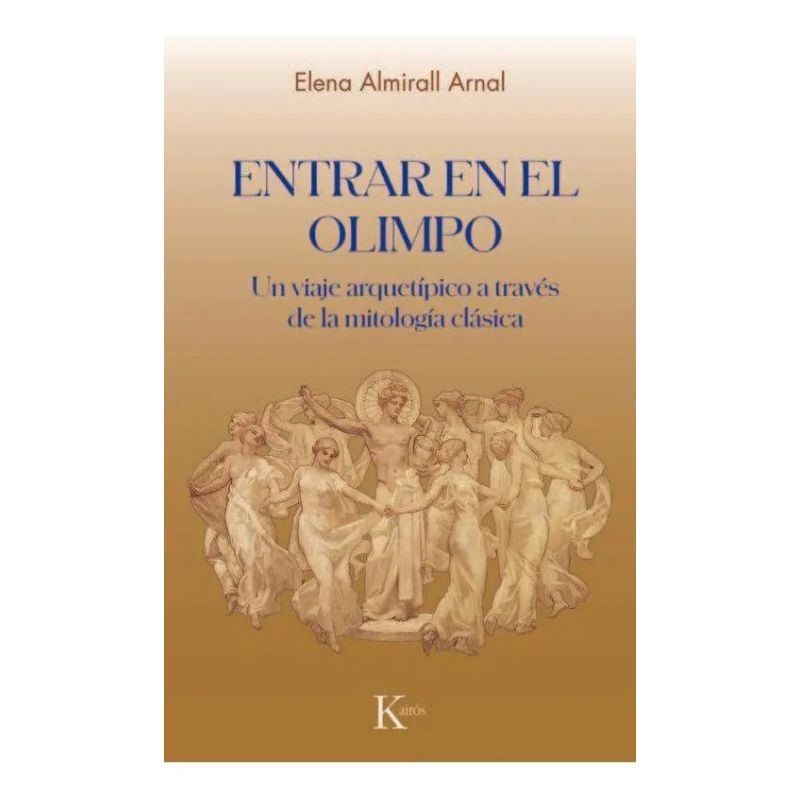ENTRAR EN EL OLIMPO - UN VIAJE ARQUETIPICO A TRAVES DE LA MITOLOGIA GRIEGA (Nuevo)