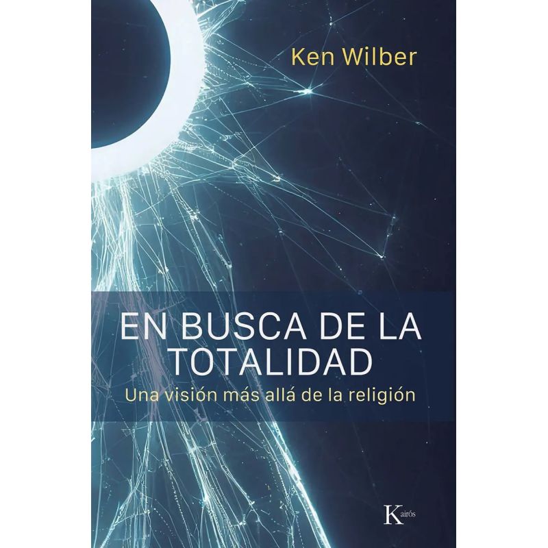 EN BUSCA DE LA TOTALIDAD - UNA VISION MAS ALLA DE LA RELIGION (Nuevo)