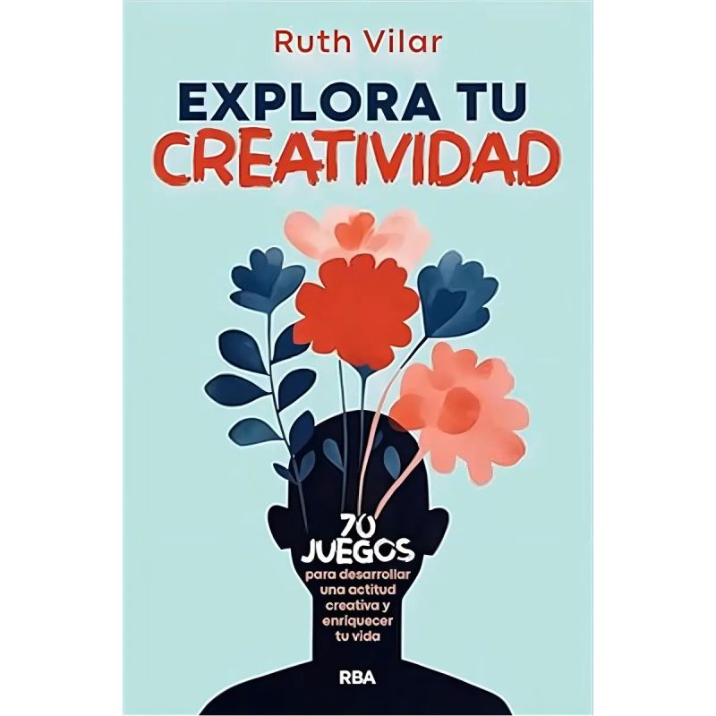 EXPLORA TU CREATIVIDAD - 70 JUEGOS PARA DESARROLLAR UNA ACTITUD CREATIVA Y ENRIQUECER TU VIDA (Nuevo)