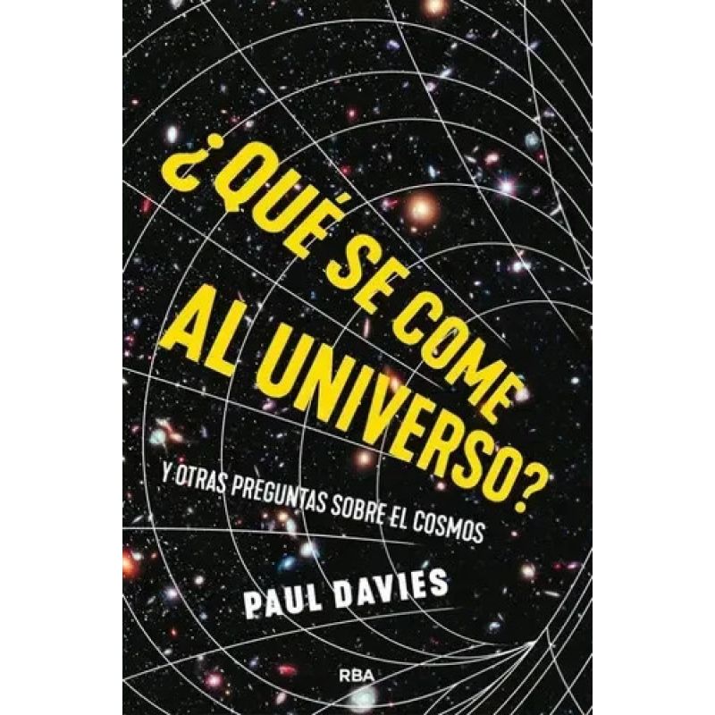QUE SE COME AL UNIVERSO? - Y OTRAS PREGUNTAS SOBRE EL COSMOS (Nuevo)