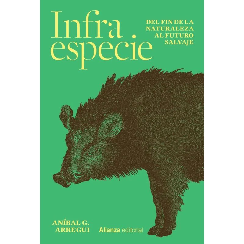 INFRAESPECIE - DEL FIN DE LA NATURALEZA AL FUTURO SALVAJE (Nuevo)