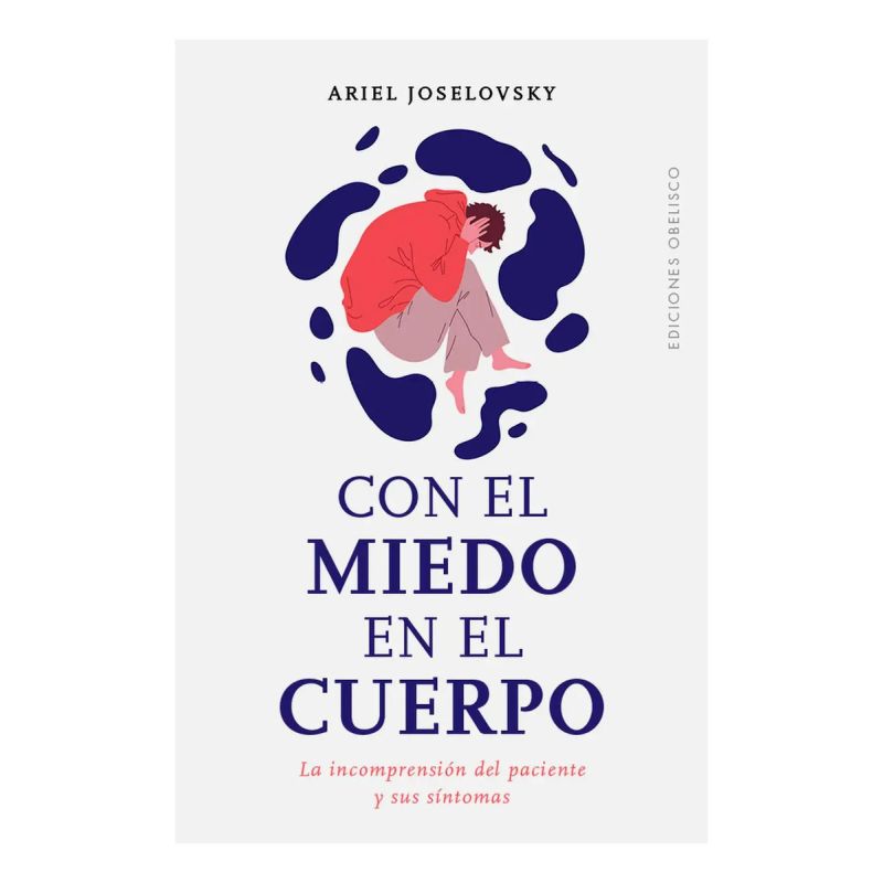 CON EL MIEDO EN EL CUERPO - LA INCOMPRENSION DEL PACIENTE Y SUS SINTOMAS (Nuevo)