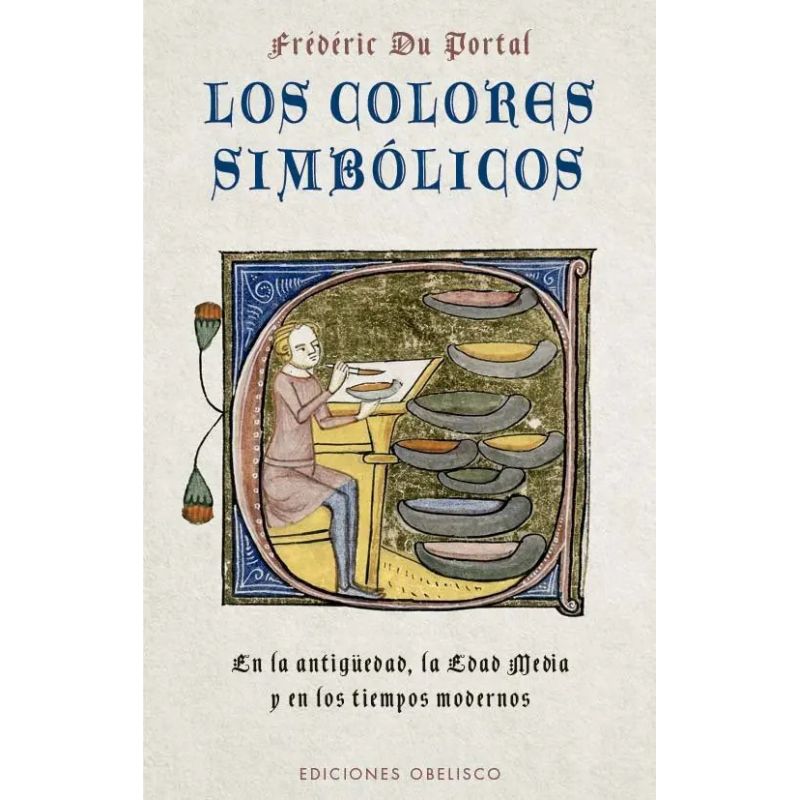 COLORES SIMBOLICOS, LOS - EN LA ANTIGUEDAD, LA EDAD MEDIA Y EN LOS TIEMPOS MODERNOS (Nuevo)