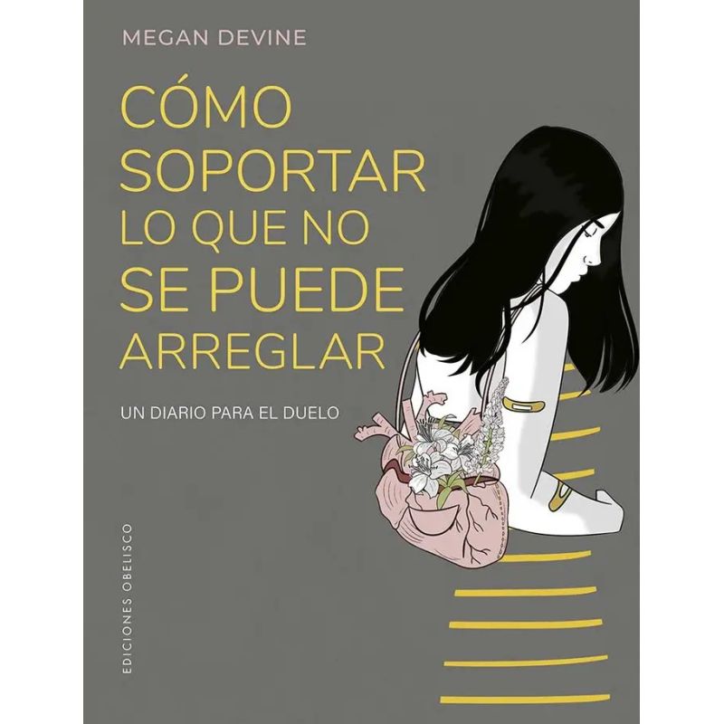 COMO SOPORTAR LO QUE NO SE PUEDE ARREGLAR - UN DIARIO PARA EL DUELO (Nuevo)