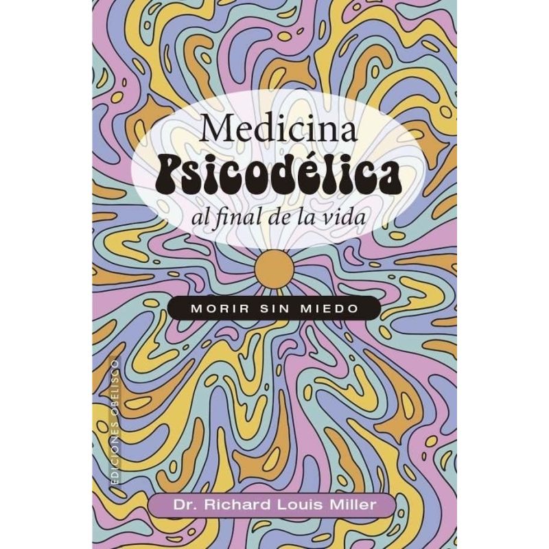 MEDICINA PSICODELICA AL FINAL DE LA VIDA (Nuevo)