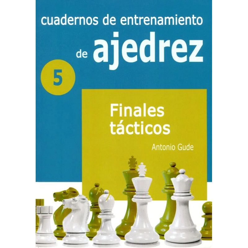 CUADERNOS DE ENTRENAMIENTO DE AJEDREZ 5 - FINALES TACTICOS (Nuevo)