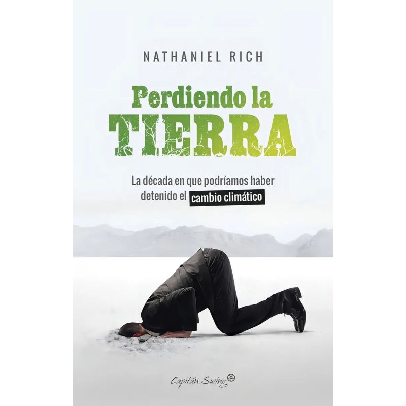 PERDIENDO LA TIERRA - LA DECADA EN QUE PODRIAMOS HABER DETENIDO EL CAMBIO CLIMATICO (Nuevo)