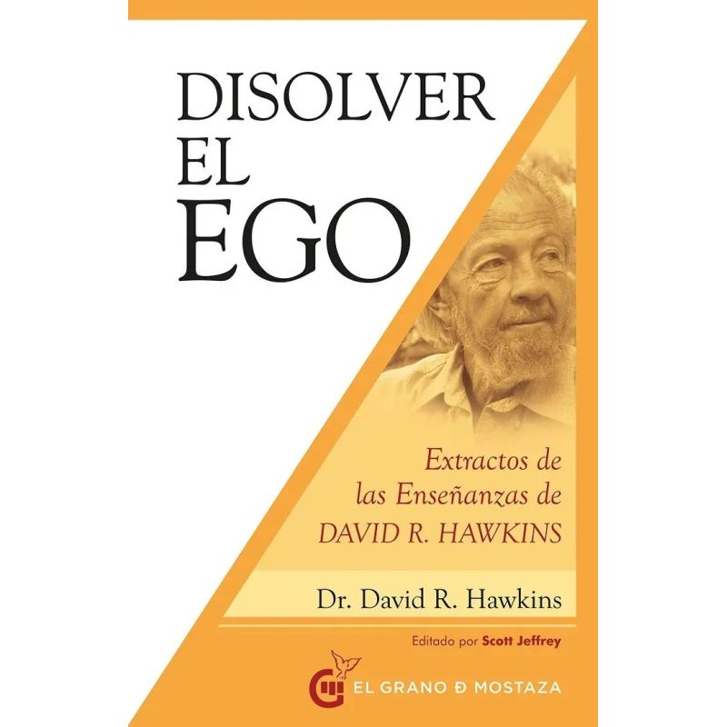 DISOLVER EL EGO - EXTRACTOS DE LA ENSEÑANZAS DE DAVID R. HAWKINS (Nuevo)