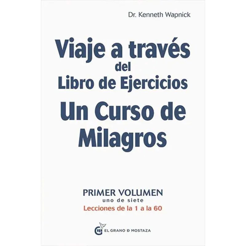 VIAJE A TRAVES DEL LIBRO DE EJERCICIOS UN CURSO DE MILAGROS - VOL 1 (Nuevo)