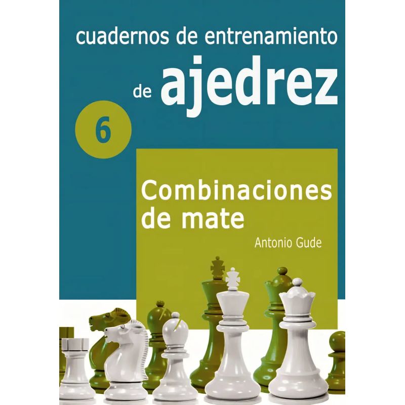 CUADERNOS DE ENTRENAMIENTO DE AJEDREZ 6 - COMBINACIONES DE MATE (Nuevo)