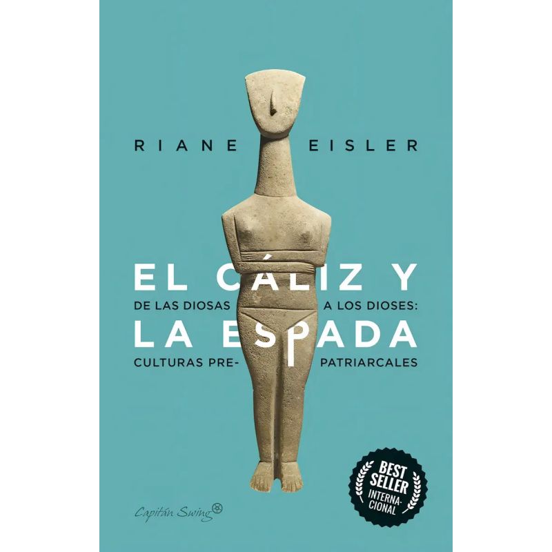 CALIZ Y LA ESPADA, EL - DE LAS DIOSAS A LOS DIOSES: CULTURAS PRE-PATRIARCALES (Nuevo)