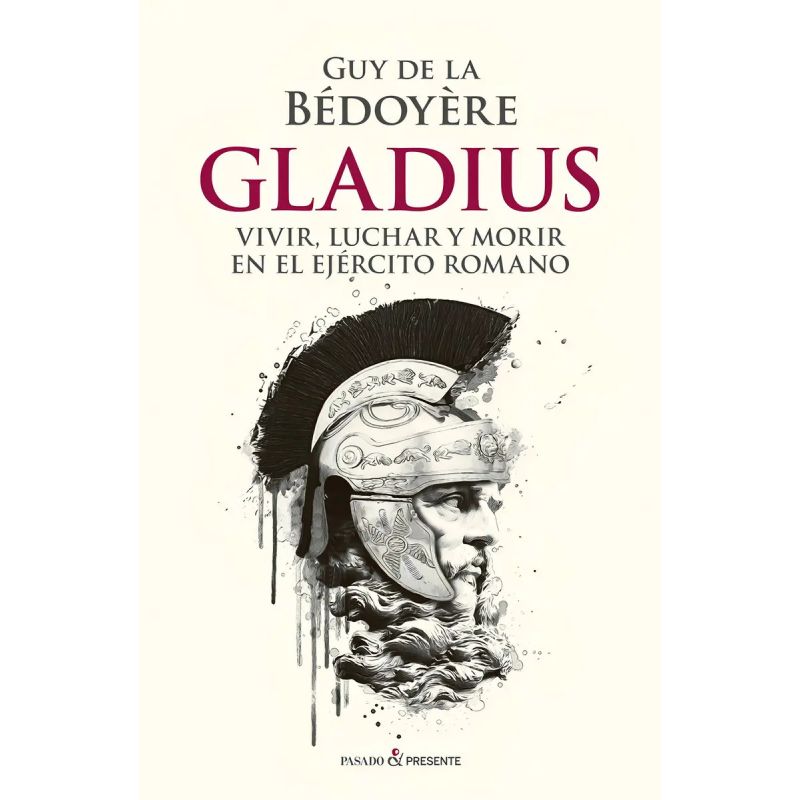 GLADIUS - VIVIR, LUCHAR Y MORIR EN EL EJERCITO ROMANO (Nuevo)