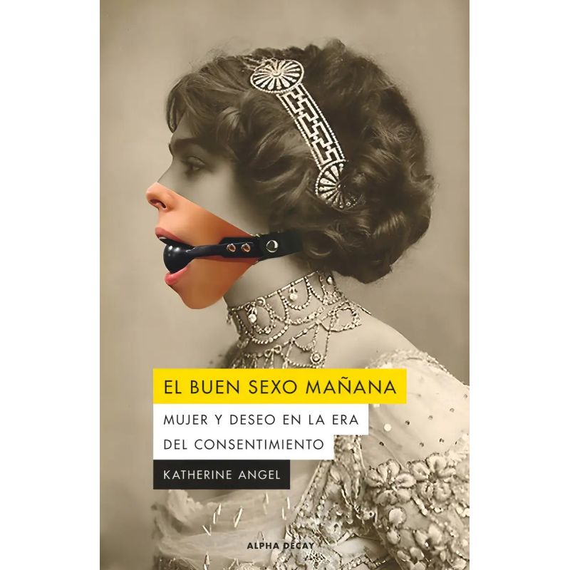 BUEN SEXO MAÑANA, EL - MUJER Y DESEO EN LA ERA DEL CONSENTIMIENTO (Nuevo)