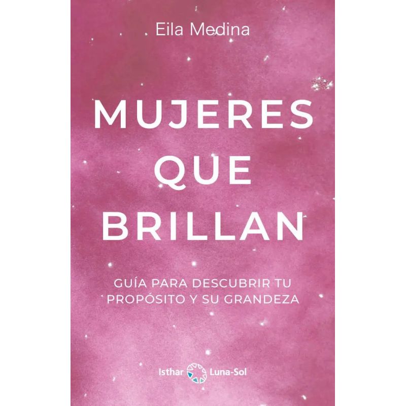 MUJERES QUE BRILLAN - GUIA PARA DESCUBRIR TU PROPOSITO Y SU GRANDEZA (Nuevo)