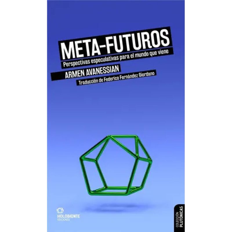 META-FUTUROS - PERSPECTIVAS ESPECULATIVAS PARA EL MUNDO QUE VIENE (Nuevo)
