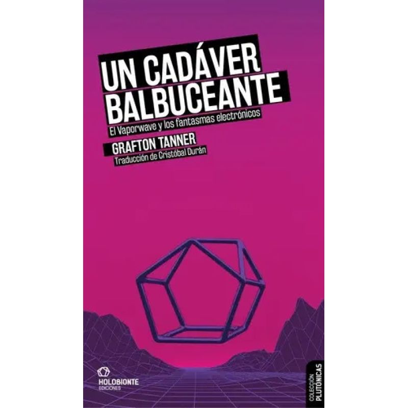 UN CADAVER BALBUCEANTE - EL VAPORWAVE Y LOS FANTASMAS ELECTRONICOS (Nuevo)