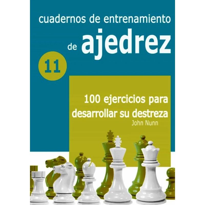 CUADERNOS DE ENTRENAMIENTO DE AJEDREZ 11 - 100 EJERCICIOS PARA DESARROLLAR SU DESTREZA (Nuevo)