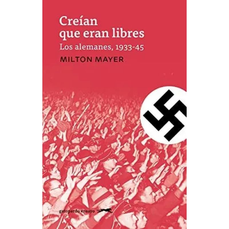 CREIAN QUE ERAN LIBRES - LOS ALEMANES, 1933-1945 (Nuevo)