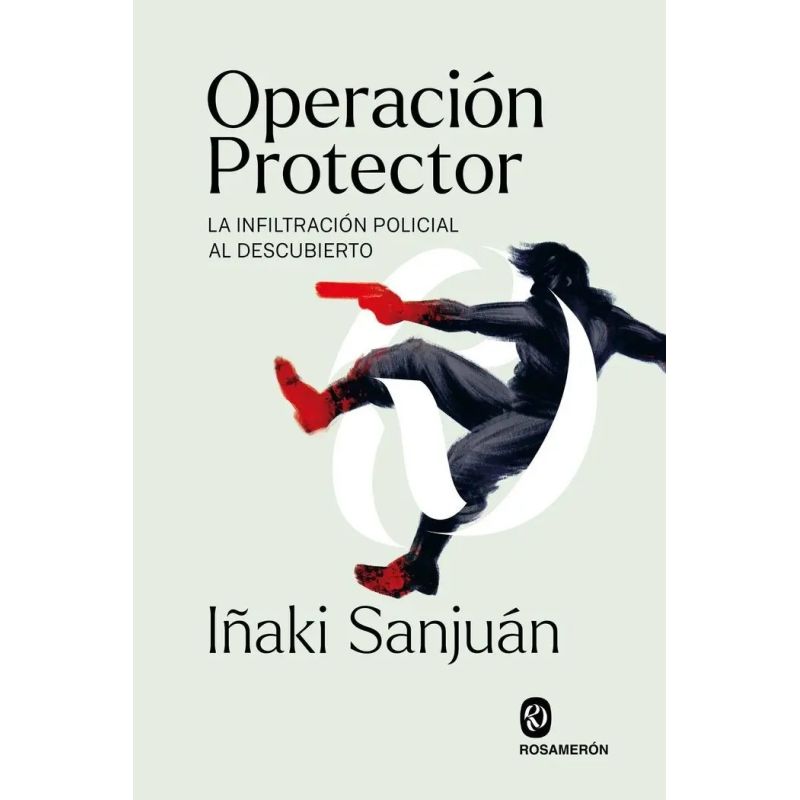 OPERACION PROTECTOR - LA INFILTRACION POLICIAL AL DESCUBIERTO (Nuevo)