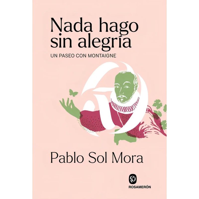 NADA HAGO SIN ALEGRIA - UN PASEO CON MONTAIGNE (Nuevo)