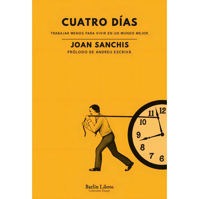 CUATRO DIAS - TRABAJAR MENOS PARA VIVIR EN UN MUNDO MEJOR (Nuevo)