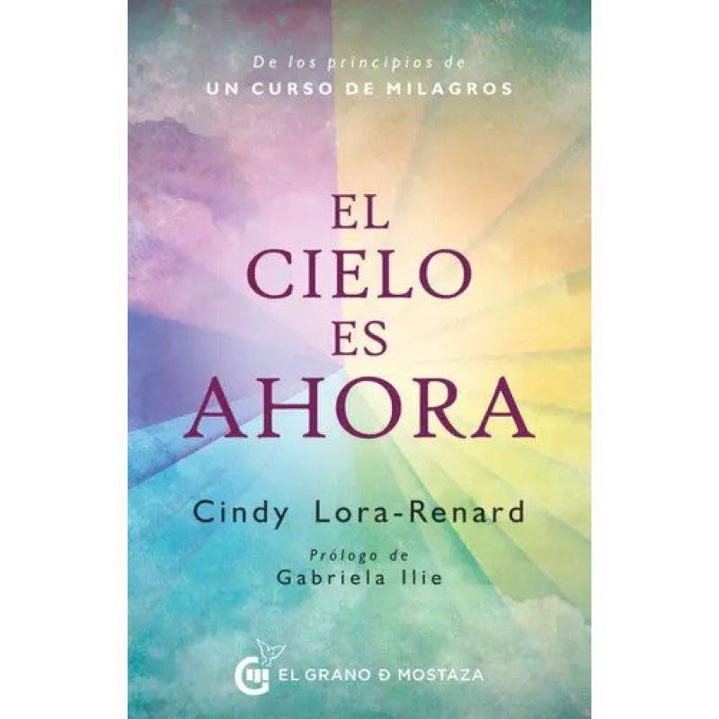 CIELO ES AHORA, EL - DE LOS PRINCIPIOS DE UN CURSO DE MILAGROS (Nuevo)