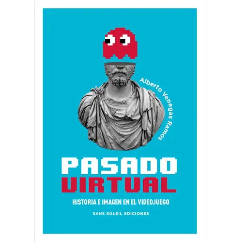 PASADO VIRTUAL - HISTORIA E IMAGEN EN EL VIDEOJUEGO (Nuevo)