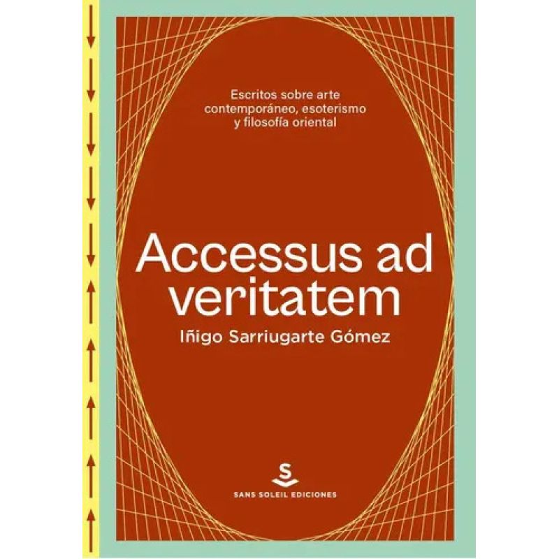 ACCESSUS AD VERITATEM - ESCRITOS SOBRE ARTE CONTEMPORANEO, ESOTERISMO Y FILOSOFIA ORIENTAL (Nuevo)